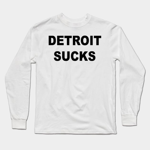 DETROIT SUCKS Long Sleeve T-Shirt by TheCosmicTradingPost